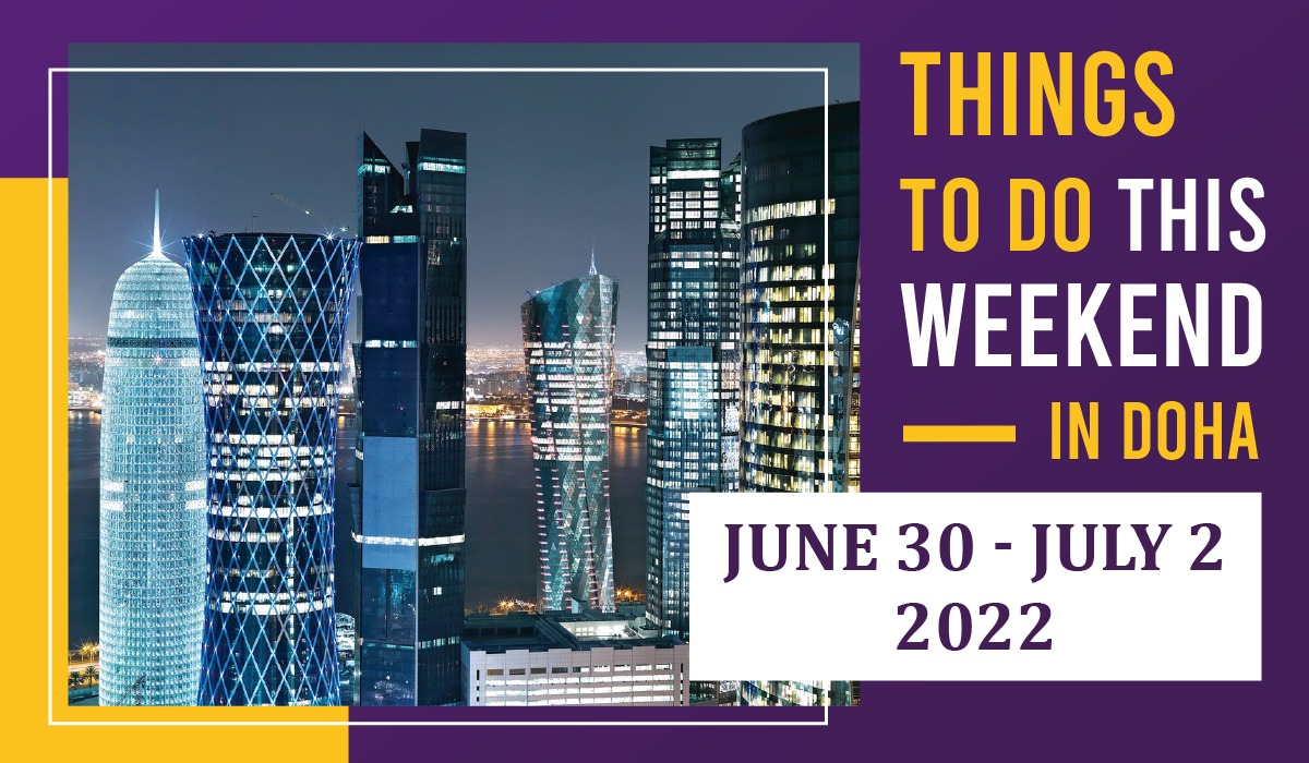 Things to do in Qatar this weekend June 30 to July 1 2022